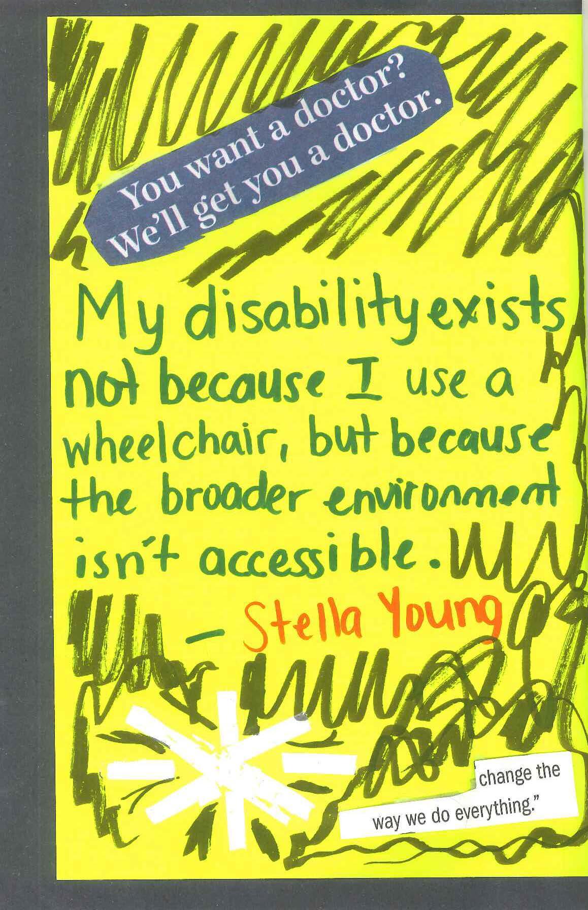 "My disability exists not because I use a wheelchair, but because the broader environment isn't accessible" Stella Young
