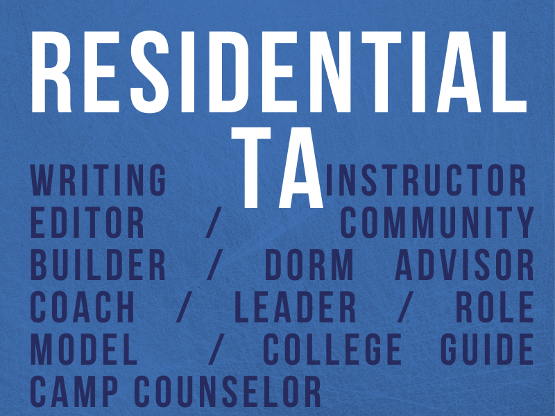 Residential TA - Writing Instructor/ Editor/ Community Builder/ Dorm Advisor/ Coach/ Leader/ Role model/ Camp Counselor