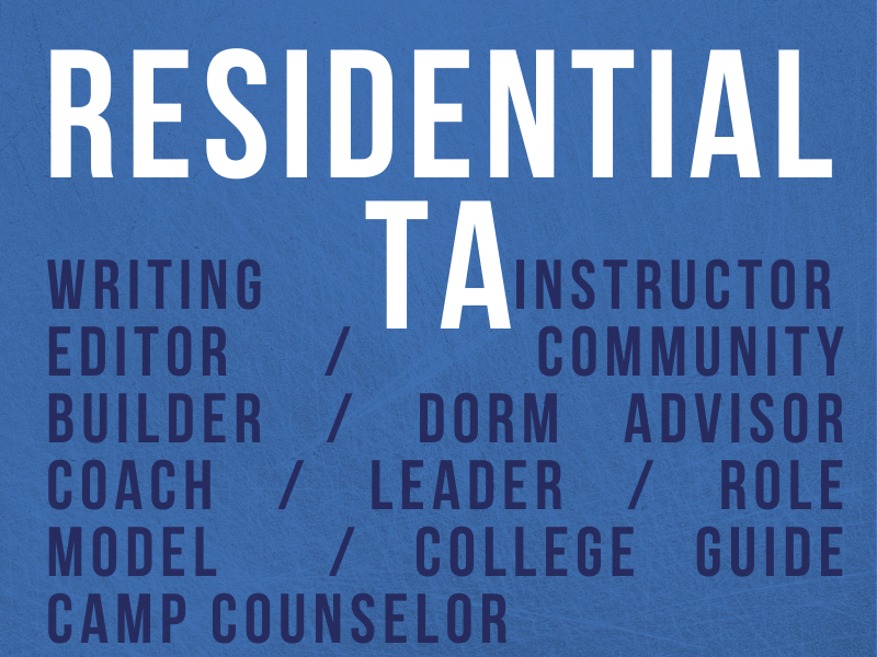 Residential TA - Writing Instructor/ Editor/ Community Builder/ Dorm Advisor/ Coach/ Leader/ Role Model/ College Guide/ Camp Counselor