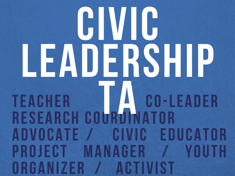 Civic TA - Project manager - teacher - co-leader - civic educator - youth organizer - advocate - researcher - coordinator